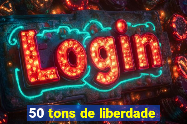 50 tons de liberdade