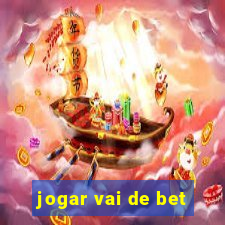 jogar vai de bet