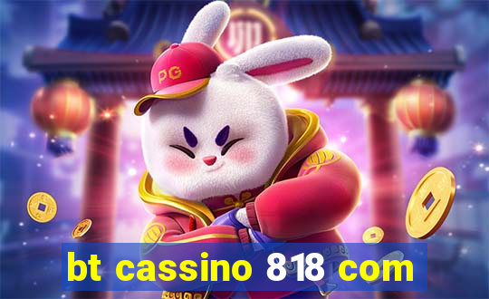 bt cassino 818 com