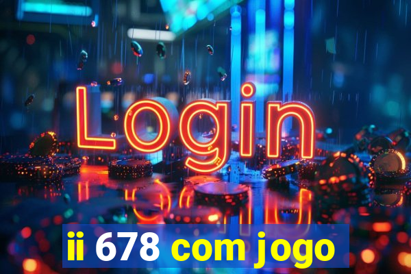 ii 678 com jogo