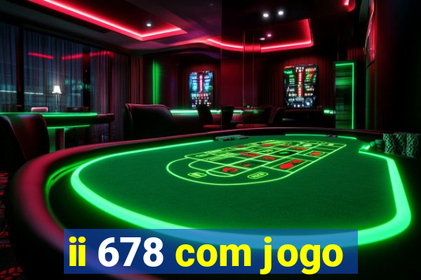 ii 678 com jogo