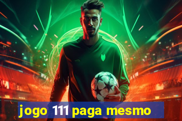 jogo 111 paga mesmo