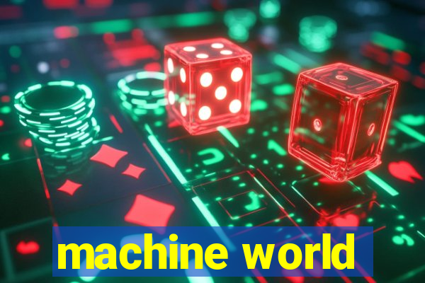 machine world