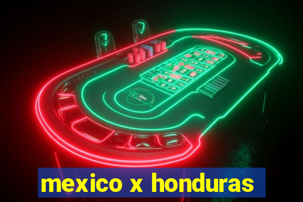 mexico x honduras