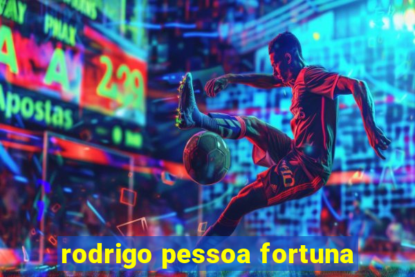 rodrigo pessoa fortuna