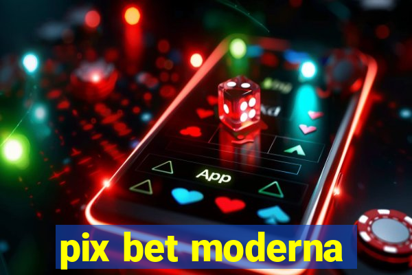 pix bet moderna