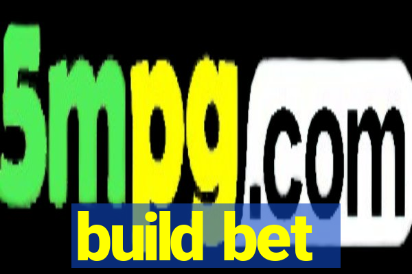 build bet