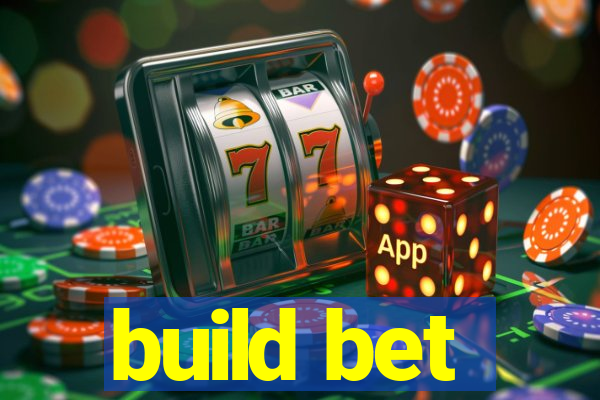 build bet