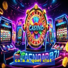 ca莽a n铆quel slot