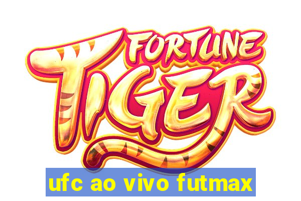 ufc ao vivo futmax