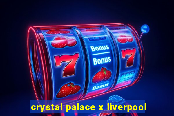 crystal palace x liverpool