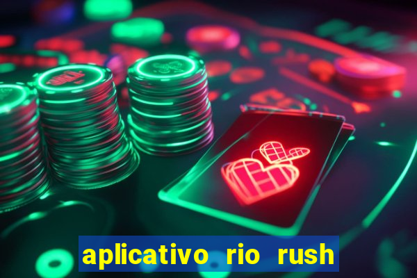 aplicativo rio rush paga mesmo