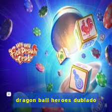 dragon ball heroes dublado