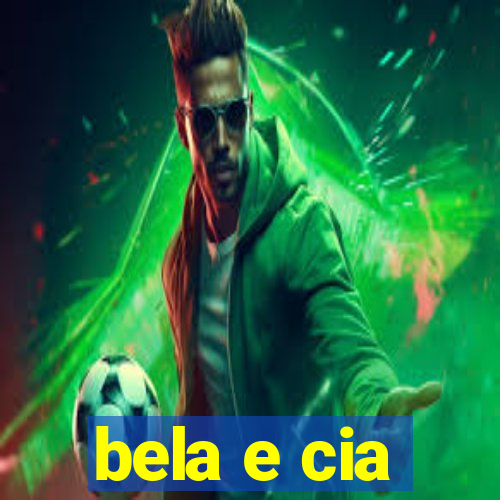 bela e cia