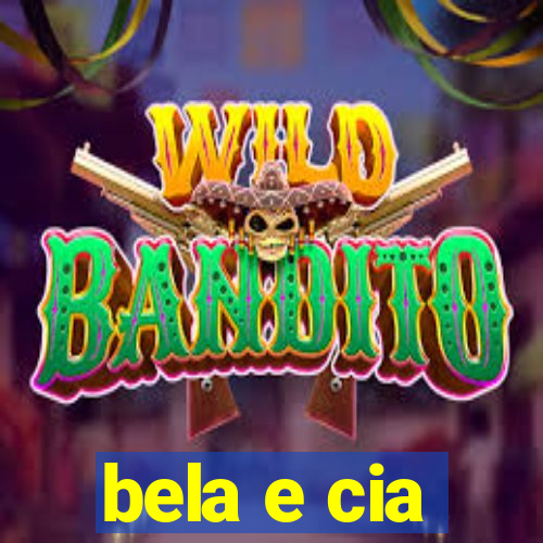 bela e cia