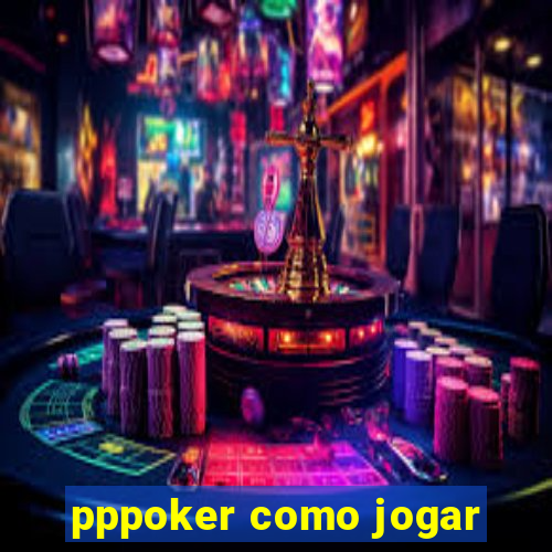 pppoker como jogar