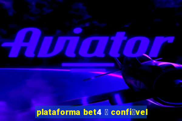 plataforma bet4 茅 confi谩vel