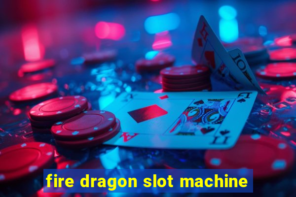 fire dragon slot machine