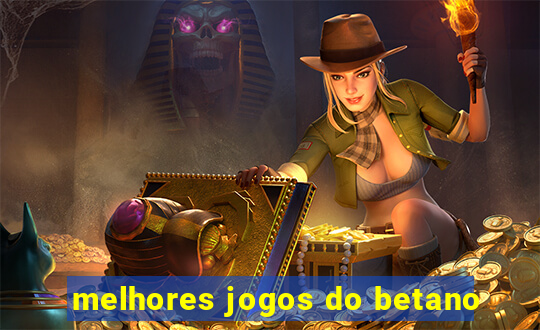 melhores jogos do betano