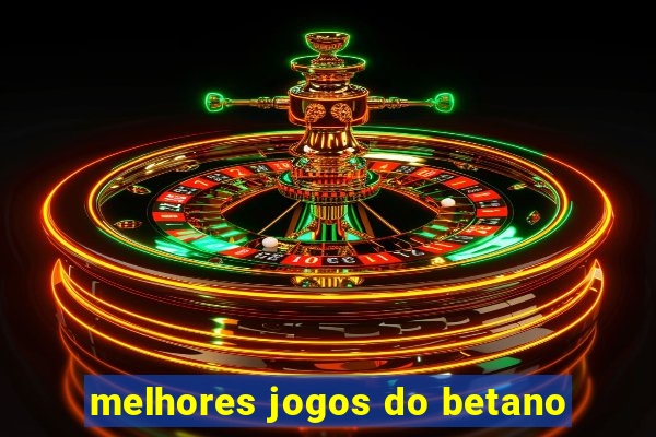 melhores jogos do betano