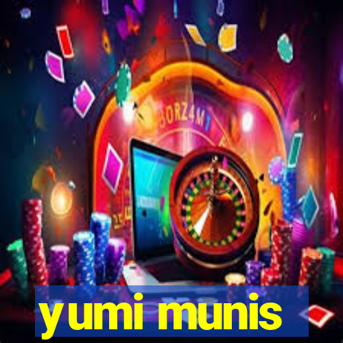 yumi munis