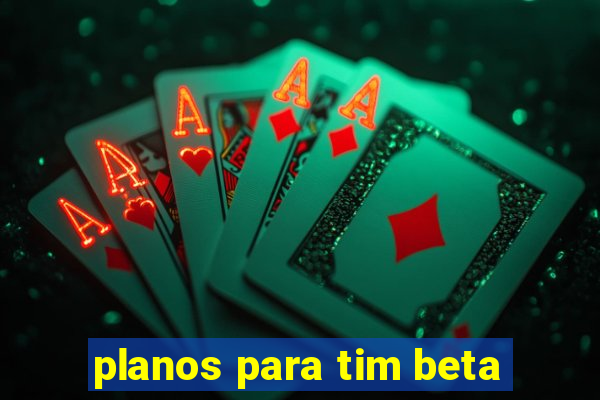 planos para tim beta