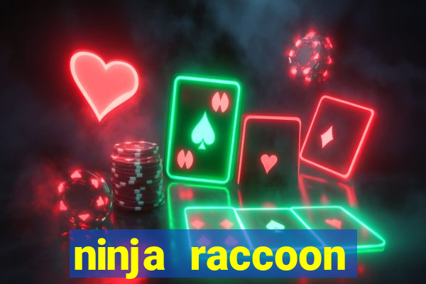 ninja raccoon frenzy slot