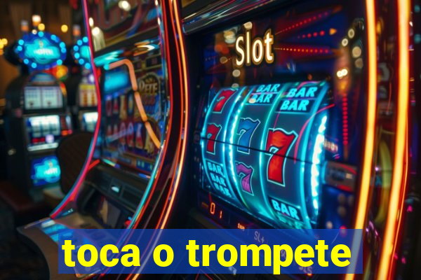 toca o trompete