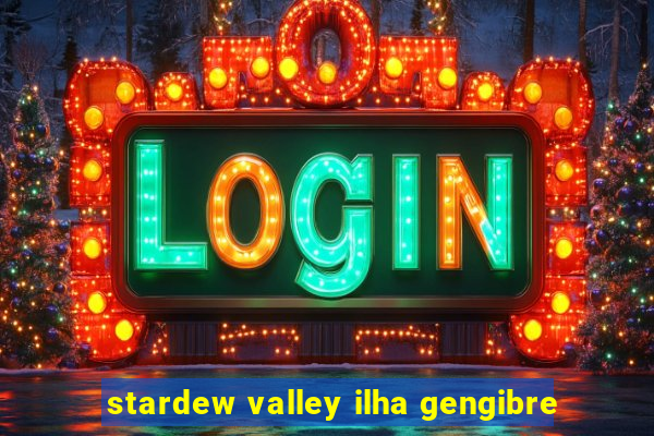 stardew valley ilha gengibre