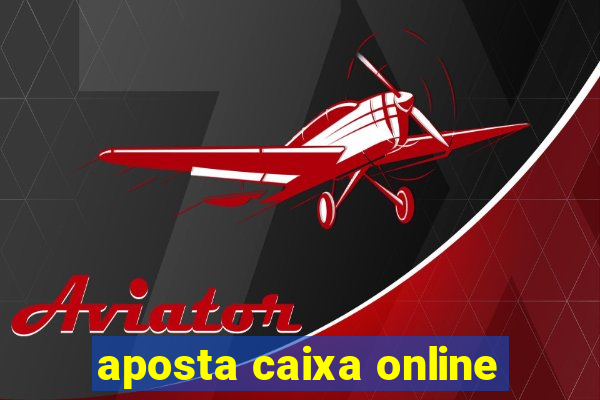 aposta caixa online