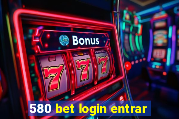 580 bet login entrar