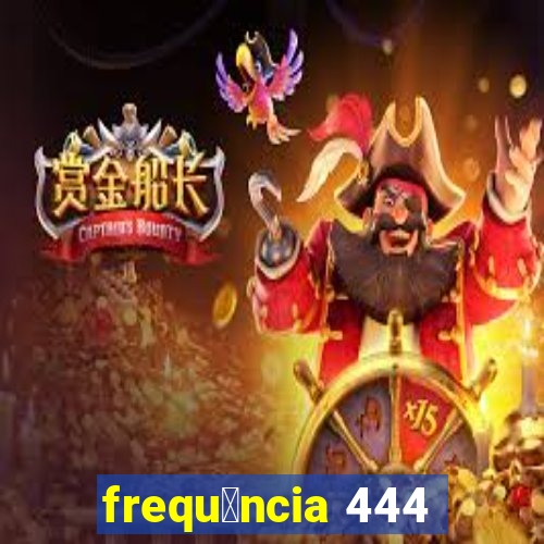 frequ锚ncia 444