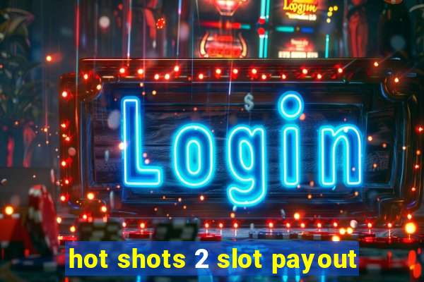 hot shots 2 slot payout