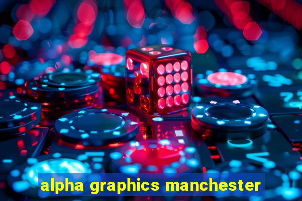 alpha graphics manchester