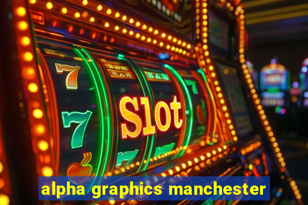 alpha graphics manchester