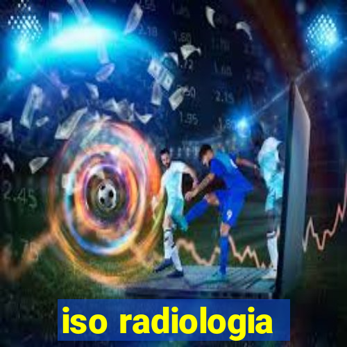 iso radiologia