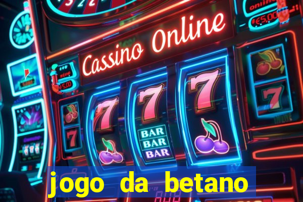 jogo da betano para ganhar dinheiro