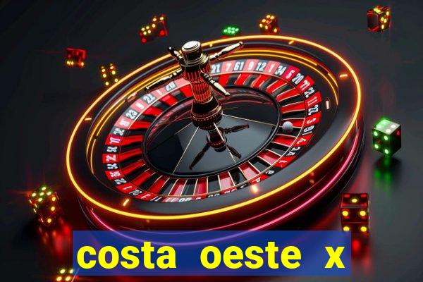 costa oeste x costa leste