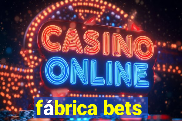 fábrica bets