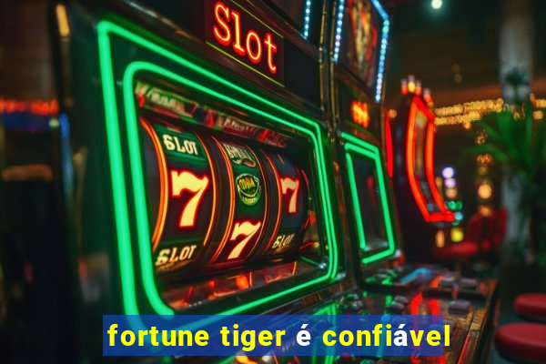 fortune tiger é confiável