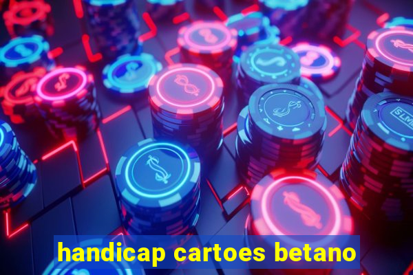 handicap cartoes betano