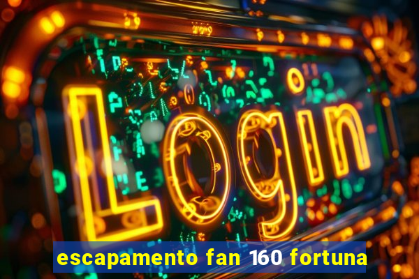 escapamento fan 160 fortuna