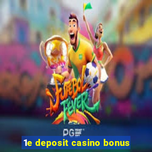 1e deposit casino bonus