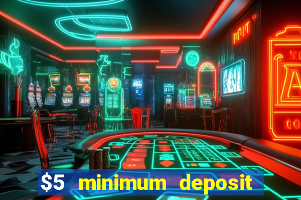 $5 minimum deposit casino ontario