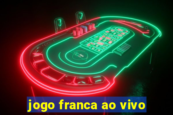 jogo franca ao vivo