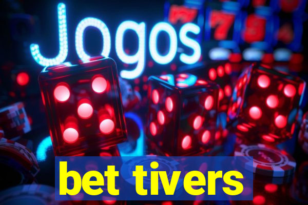 bet tivers