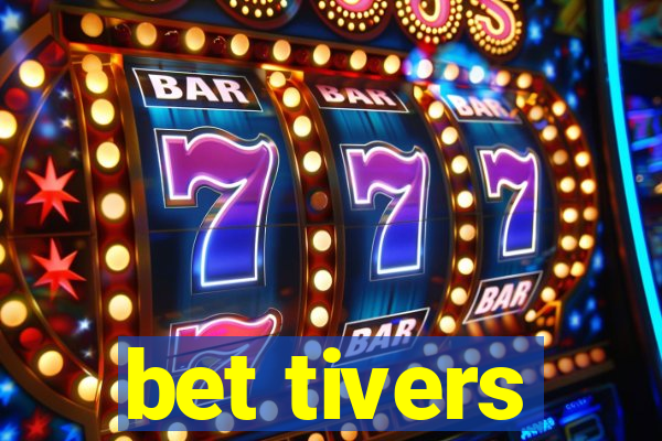 bet tivers