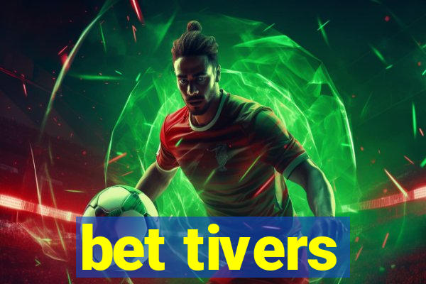 bet tivers