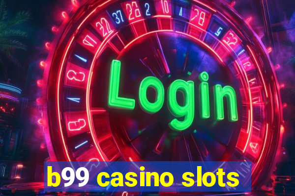 b99 casino slots