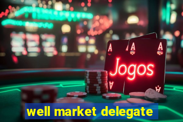 well market delegate